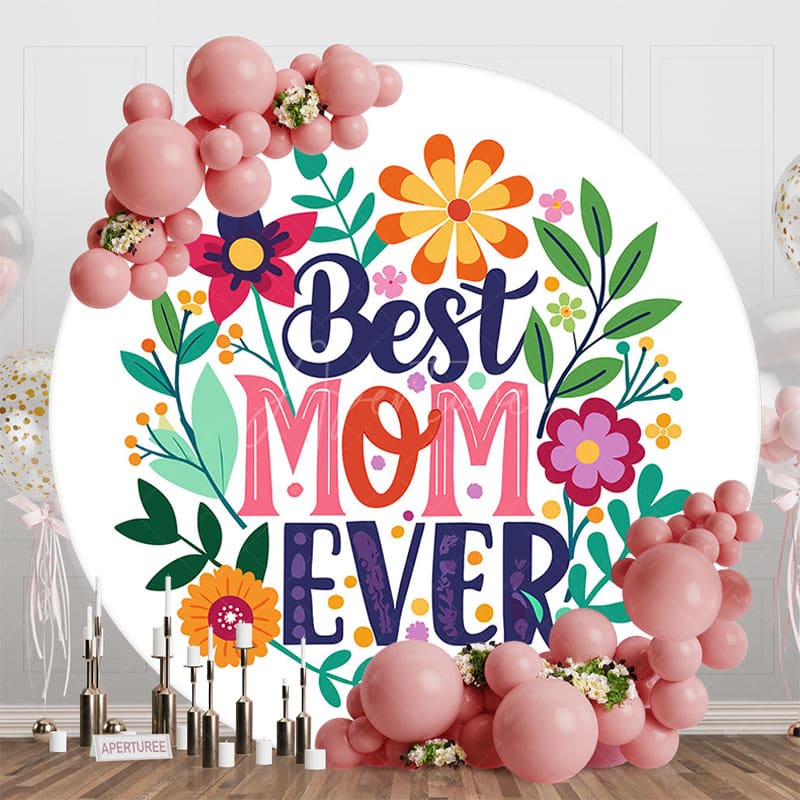Aperturee - Aperturee Color Floral Best Mom Ever Round Mothers Day Backdrop