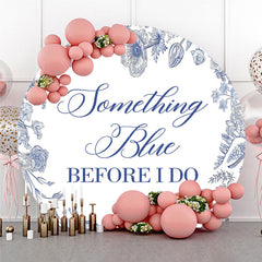 Aperturee - Aperturee Something Blue Before I Do Round Backdrop for Bridal Shower and Bachelorette Elegant Floral Party Decor