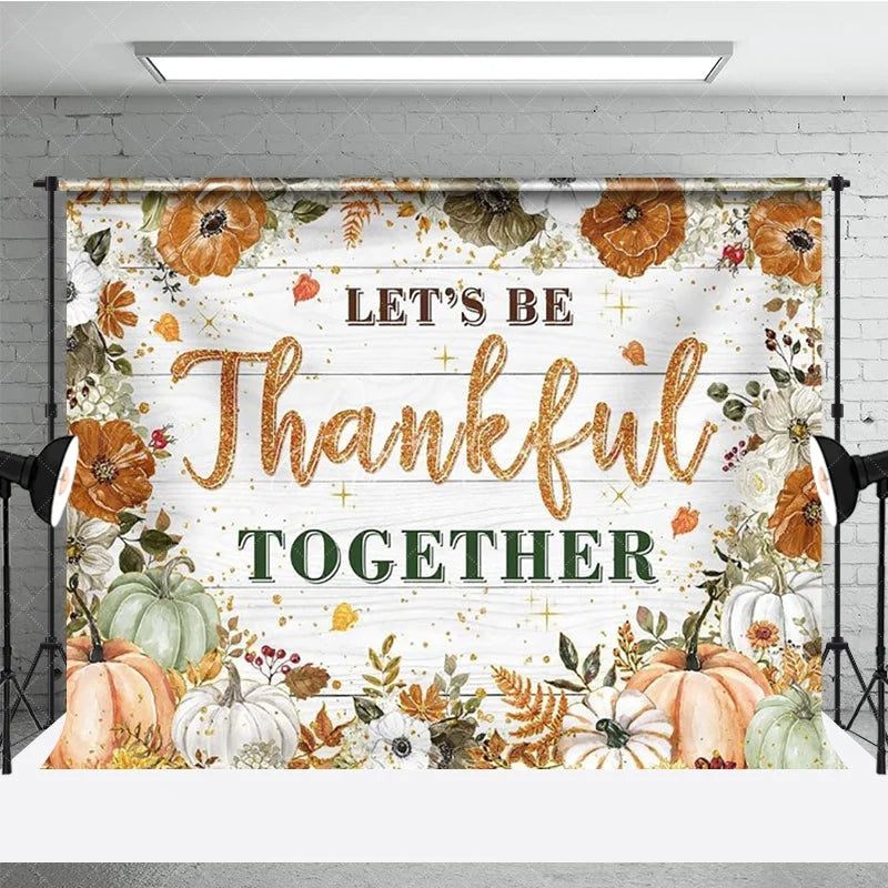 Aperturee - Aperturee Let’s Be Thankful Together Thanksgiving Backdrop Rustic Autumn with Pumpkins Boho Floral Farmhouse Decor